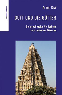 Risi, Armin – Gott und die Götter – Die prophezeite Wiederkehr des vedischen Wissens (2020)